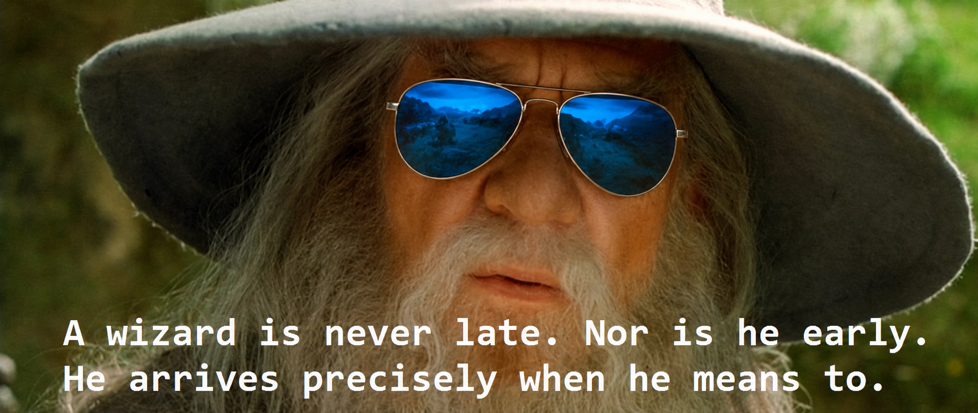 A wizard quote about arriving precisely when he means to